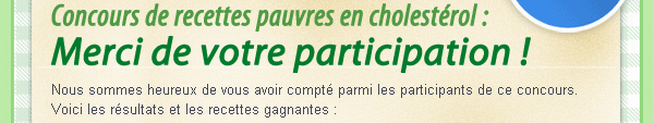 Concours de recettes pauvres en cholest�rol : Merci de votre participation !