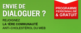 Envie de dialoguer ? Rejoignez la 1ère communauté anti-cholestérol du web - Programme personnalisé et gratuit - S'inscrire