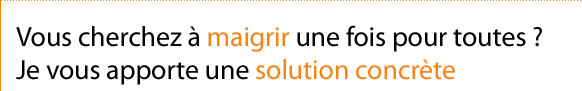 Vous cherchez � maigrir une fois pour toute ? Je vais vous apporter une solution concr�te