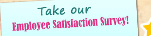 Take our Employee Satisfaction Survey! 