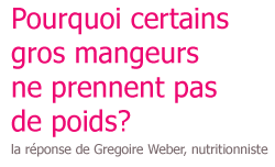 Pourquoi certains gros mangeurs ne prennent pas de poids ? 